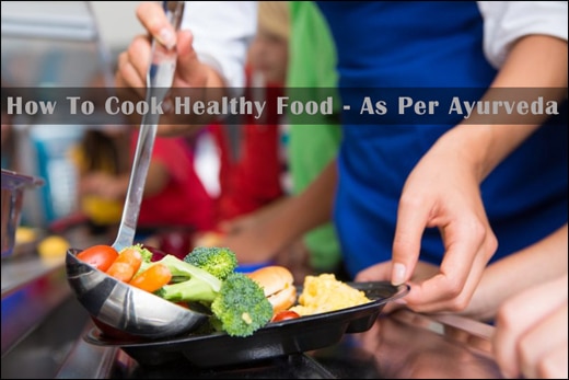Healthy food, Healthy eating, Healthy diet, Healthy eating plan, Cook according to ayurveda, Ayurvedic diet, Good health, Health benefits